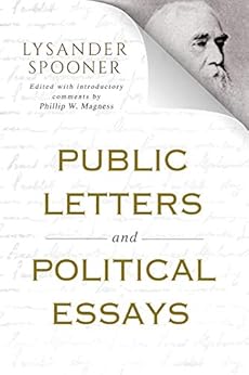 Public Letters and Political Essays by [Lysander Spooner, Phillip Magness]