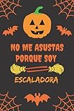  NO ME ASUSTAS PORQUE SOY ESCALADORA: CUADERNO DE HALLOWEEN. CUADERNILLO DE NOTAS, LIBRETA DE APUNTES, DIARIO PERSONAL O AGENDA. REGALO DE CUMPLEAÑOS.