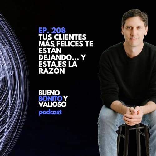 208.- Tus clientes m&aacute;s felices te est&aacute;n dejando... y esta es la raz&oacute;n