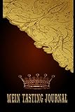 Wein Tasting Journal: trage in dieses Weintagebuch deine verkosteten Weine ein. | vordefinierte Formulare | Weintester | Verkostungsbuch | Gold Ornamente Edel Krone (German Edition)