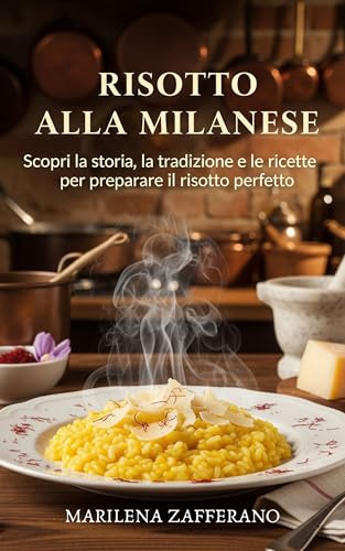 Risotto Alla Milanese: Scopri la storia, la tradizione e le ricette per preparare il risotto perfetto