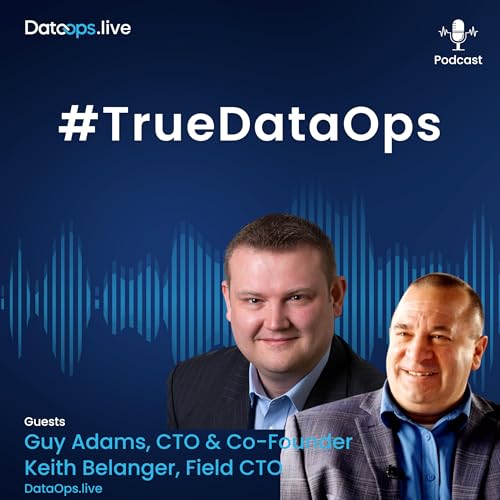 Guy Adams & Keith Belanger - #TrueDataOps Podcast Ep. 53
