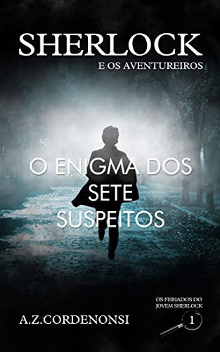 O Enigma dos Sete Suspeitos (Os Feriados do Jovem Sherlock Livro 1)