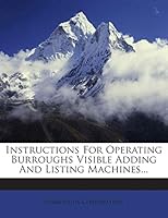 Instructions For Operating Burroughs Visible Adding And Listing Machines... 127242524X Book Cover