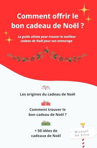 Comment offrir le bon cadeau de Noël ?: Le guide ultime pour trouver le meilleur cadeau de Noël pour son entourage + 50 idées de cadeaux de Noël