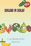  Schlank im Schlaf - 111 Tage Ernährungstagebuch zum Ausfüllen: Abnehmtagebuch zum Ausfüllen  Für alle Ernährungsformen  Motivationssprüche  Habit-Tracker für Schlaf und Wasser  Tagebuch