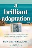 A Brilliant Adaptation: How Dissociative Identity Disorder and the Power of the Therapeutic Bond Saved Me