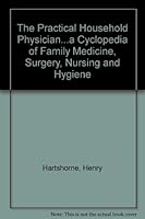 The Practical Household Physician...a Cyclopedia of Family Medicine, Surgery, Nursing and Hygiene B001378IJE Book Cover