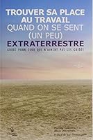 TROUVER SA PLACE AU TRAVAIL QUAND ON SE SENT (UN PEU) EXTRATERRES 2894715269 Book Cover