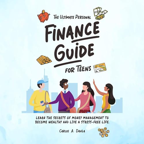 The Ultimate Personal Finance Guide for Teens by CARLOS A. DAVILA episode artwork