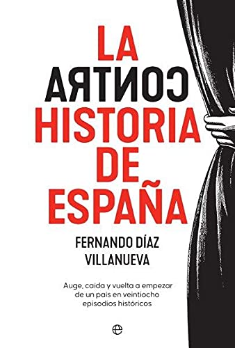 La ContraHistoria de España: Auge, caída y vuelta a empezar de un país en 28 episodios históricos (Historia)