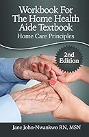 Workbook for the Home Health Aide Textbook: Home Care Principles 1511876379 Book Cover