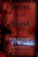 Secret of the Blood: Death of Twilight 1511759151 Book Cover