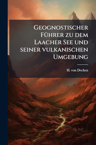 Geognostischer Führer zu dem Laacher See und seiner vulkanischen Umgebung (German Edition)
