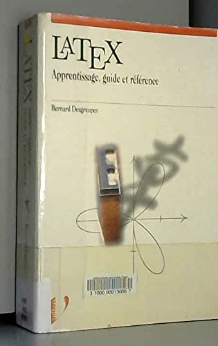 LATEX.: Apprentissage, guide et référence