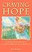 Craving Hope: A Spiritual Compaion on Our Weight Loss Journey