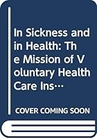In Sickness and in Health: The Mission of Voluntary Health Care Institutions 0070675325 Book Cover