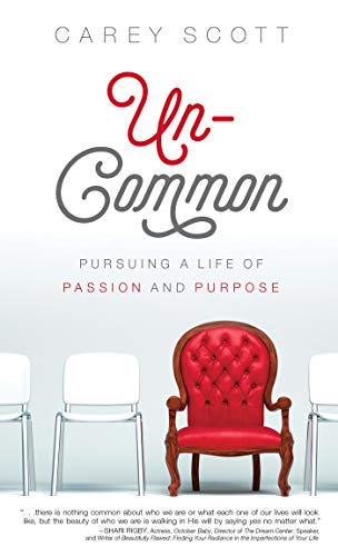 Uncommon: Pursuing a Life of Passion and Purpose 1643526006 Book Cover