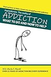 #OpioidCrisis: The Reality Of Addiction: What To Do And How To Help