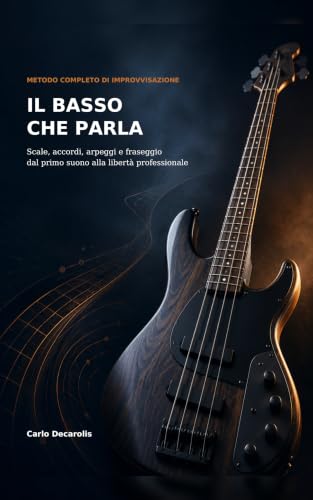 Il Basso che Parla: Scale, accordi, arpeggi e fraseggio dal primo suono alla libertà professionale (IBS Iper Bass System Vol. 6