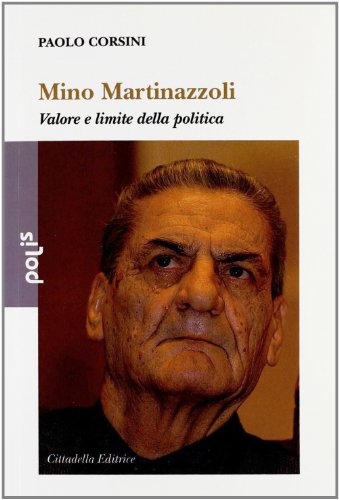 Mino Martinazzoli. Valore e limite della politica Mino Martinazzoli. Valore e limite della politica
