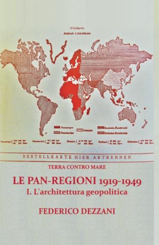 Terra contro Mare: Le Pan-regioni 1919-1949: I - L'architettura geopolitica: Vol. 1