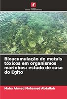 Bioacumulação de metais tóxicos em organismos marinhos: estudo de caso do Egito (Portuguese Edition) 6208868831 Book Cover