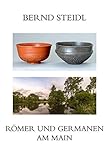 Römer und Germanen am Main: Ausgewählte archäologische Studien - Bernd Steidl