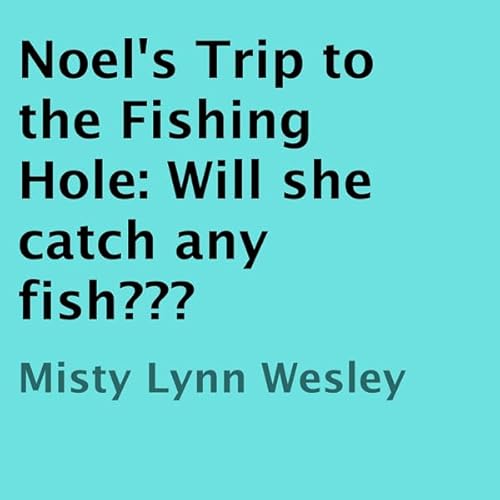 Noel's Trip to the Fishing Hole Audiolivro Por Misty Lynn Wesley capa