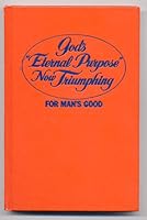 God's "Eternal Purpose" Now Trumphing: For Man's Good B001E9D8U0 Book Cover