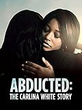 Abducted: The Carlina White Story