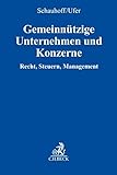 Gemeinnützige Unternehmen und Konzerne: Recht, Steuern, Betriebswirtschaft: Recht, Steuern, Management