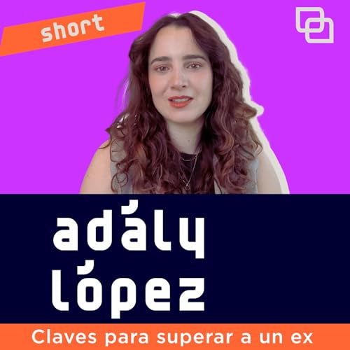 Ep. 20 - Primeros auxilios para un coraz&oacute;n roto, con Ad&aacute;ly L&oacute;pez