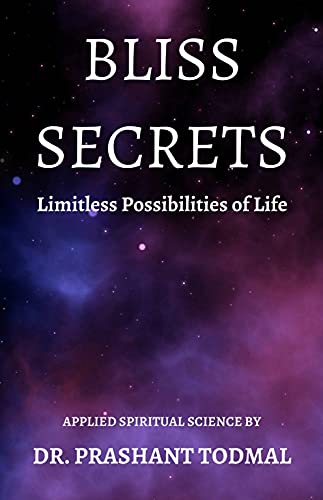 Bliss Secrets- Limitless Possibilities of Life : Applied Spiritual Science by Dr. Prashant Todmal