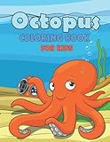  Octopus Coloring Book For Kids: Excellent Octopus Coloring Book For Kids To Draw And Color Cute Octopuses In A Fun And Easy Way  Unique And Amazing ... With This Octopus Coloring Book For Kids