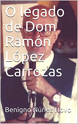 O legado de Dom Ramón López Carrozas