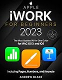  iWork for Beginners: [3 in 1] The Most Updated All-in-One Guide for MAC OS X and iOS Including Pages, Numbers, and Keynote