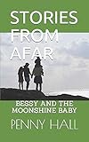  STORIES FROM AFAR: BESSY AND THE MOONSHINE BABY