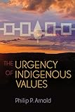The Urgency of Indigenous Values (Haudenosaunee and Indigenous Worlds) (English Edition)