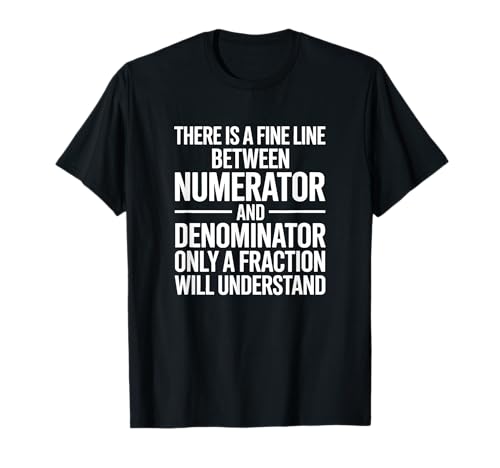 Funny There's A Fine Line Between Numerator and Denominator T-Shirt