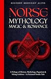 Norse Mythology, Magic & Romance: A Trilogy of History, Mythology, Paganism & Viking Folklore + A Fictional Nordic Tale: 3 books