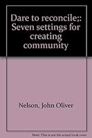 Dare to Reconcile: Seven Settings for Creating Community B0006BX0VO Book Cover