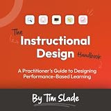 The Instructional Design Handbook: A Practitioners Guide to Designing Performance-Based Learning