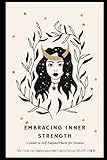 Embracing Inner Strength: A Guide to Self Empowerment for Women