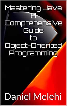 Mastering Java - A Comprehensive Guide to Object-Oriented Programming ...