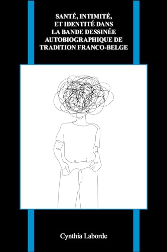 Santé, intimité, et identité dans la bande dessinée autobiographique de tradition franco-belge (Purdue Studies in Romance Literatures)