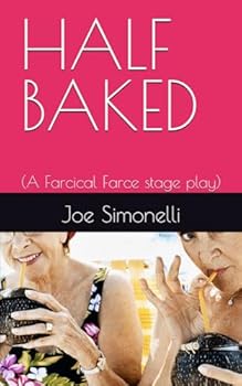 Paperback HALF BAKED: (A Farcical Farce stage play) Book