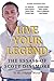 Live Your Legend: The Essays of Scott Dinsmore: In His Original Words