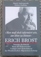 Man muss doch informiert sein, um leben zu konnen: Erich Brost, Danziger Redakteur, Mann des Widerstandes, Verleger und Chefredakteur der "Westdeutschen Allgemeinen Zeitung" 3801202461 Book Cover
