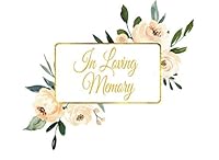 In Loving Memory: Guest Book for Funeral and Memorial Services in Beige and Gold Floral, Condolence Book, Remembrance Book for Funerals or Wake 1794692495 Book Cover